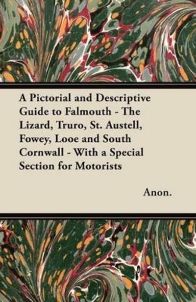 Cover for Anon · A Pictorial and Descriptive Guide to Falmouth - the Lizard, Truro, St. Austell, Fowey, Looe and South Cornwall - with a Special Section for Motorists (Paperback Bog) (2012)