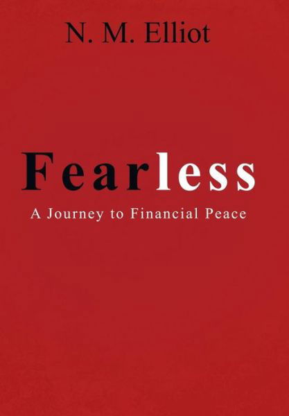 Cover for N M Elliot · Fearless: a Journey to Financial Peace (Hardcover Book) (2013)
