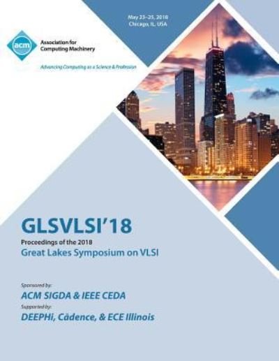 Cover for Glsvlsi · Glsvlsi '18: Proceedings of the 2018 on Great Lakes Symposium on VLSI (Paperback Book) (2018)