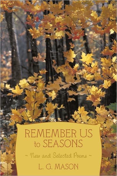 Cover for L G Mason · Remember Us to Seasons: New and Selected Poems (Paperback Bog) (2011)