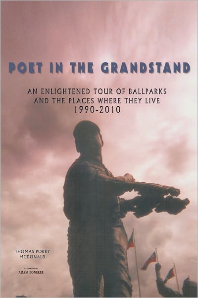 Cover for Thomas Porky Mcdonald · Poet in the Grandstand: an Enlightened Tour of Ballparks and the Places Where They Live: 1990-2010 (Paperback Book) (2010)