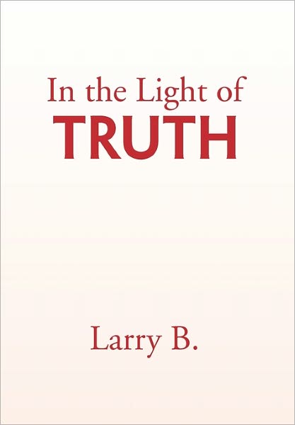 Cover for Larry B. · In the Light of Truth (Hardcover Book) (2011)