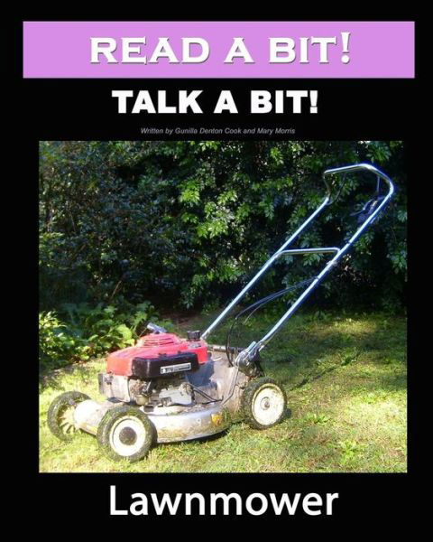 Read a Bit! Talk a Bit!: Lawnmower - Mary Morris - Bücher - CreateSpace Independent Publishing Platf - 9781460977491 - 11. April 2011