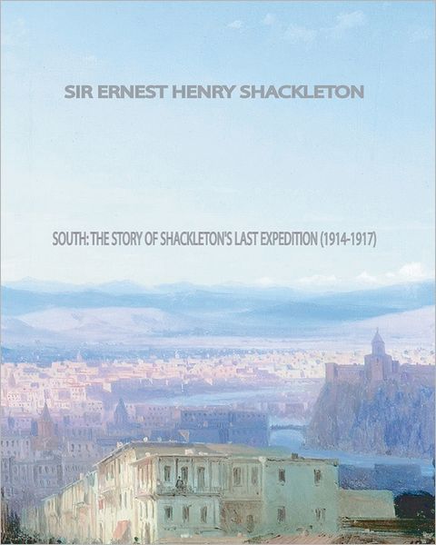 Cover for Sir Ernest Shackleton · South: the Story of Shackleton's Last Expedition (1914-1917) (Paperback Book) [Reprint edition] (2011)