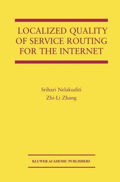 Cover for Srihari Nelakuditi · Localized Quality of Service Routing for the Internet - The Springer International Series in Engineering and Computer Science (Paperback Book) [Softcover reprint of the original 1st ed. 2003 edition] (2012)