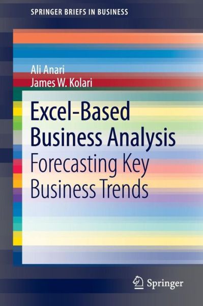 Cover for Ali Anari · Excel-Based Business Analysis: Forecasting Key Business Trends - SpringerBriefs in Business (Paperback Book) (2011)