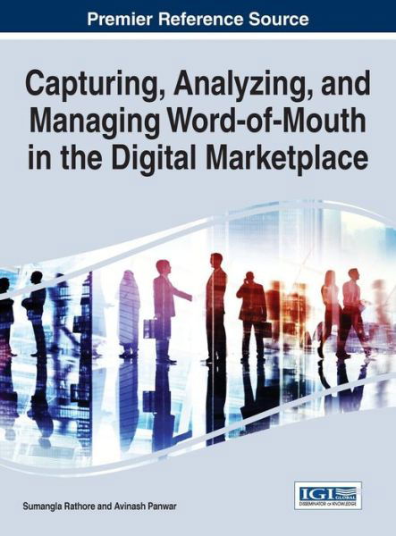 Capturing, Analyzing, and Managing Word-of-mouth in the Digital Marketplace - Sumangla Rathore - Books - Business Science Reference - 9781466694491 - August 28, 2015