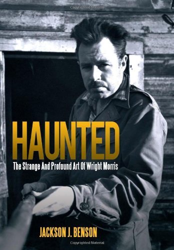 Cover for Jackson J. Benson · Haunted: the Strange and Profound Art of Wright Morris: the Strange and Profound Art of Wright Morris (Hardcover Book) (2013)