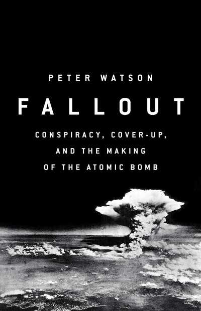 Cover for Peter Watson · Fallout: Conspiracy, Cover-Up and the Deceitful Case for the Atom Bomb (Paperback Book) [Export / Airside edition] (2018)