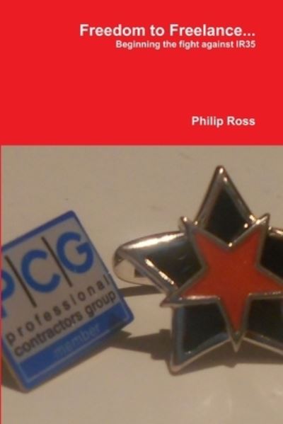 Cover for Philip Ross · Freedom to Freelance... Beginning the Fight Against IR35 (Book) (2012)