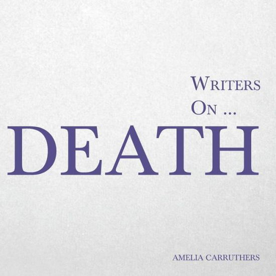 Cover for Amelia Carruthers · Writers On... Death (Paperback Book) (2015)
