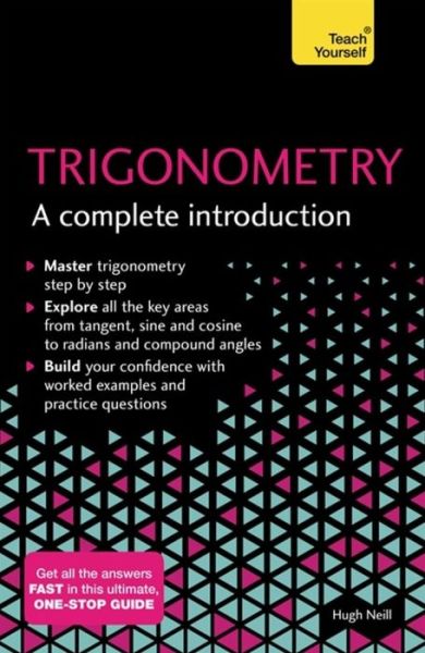 Trigonometry: A Complete Introduction: The Easy Way to Learn Trig - Hugh Neill - Books - John Murray Press - 9781473678491 - June 7, 2018