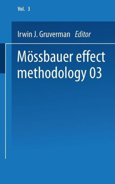Cover for Irwin J. Gruverman · Moessbauer Effect Methodology: Volume 3 Proceedings of the Third Symposium on Moessbauer Effect Methodology New York City, January 29, 1967 (Paperback Bog) [1967 edition] (2013)