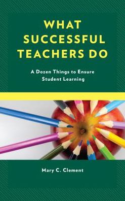 Cover for Mary C. Clement · What Successful Teachers Do: A Dozen Things to Ensure Student Learning (Hardcover Book) (2018)