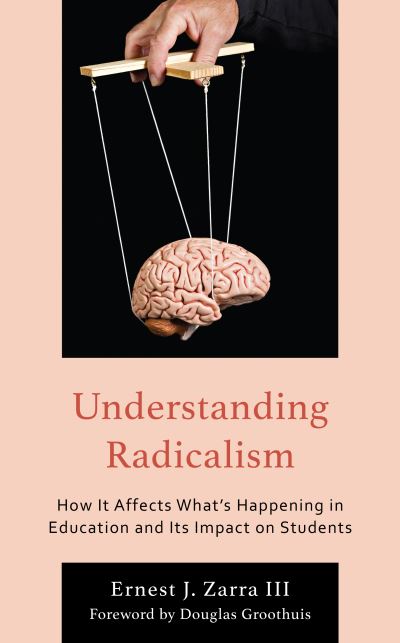 Cover for Zarra, Ernest J., PhD, III · Understanding Radicalism: How It Affects What’s Happening in Education and Its Impact on Students (Paperback Book) (2023)