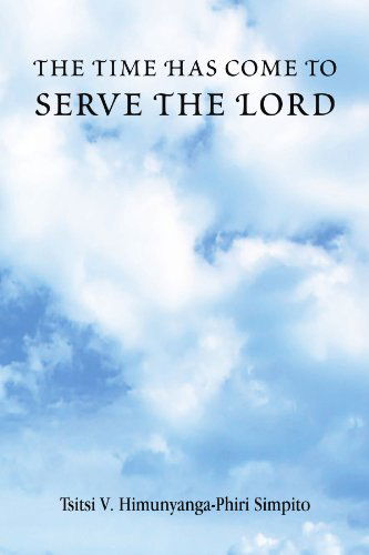 Cover for Tsitsi V Simpito · The Time Has Come to Serve the Lord (Paperback Book) (2012)