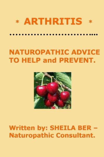 Cover for Sheila Ber · * Arthritis * Naturopathic Advice to Help and Prevent. Written by Sheila Ber. (Taschenbuch) (2012)