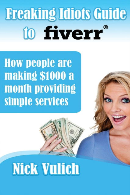 Cover for Nick Vulich · Freaking Idiots Guide to Fiverr (Paperback Book) (2013)