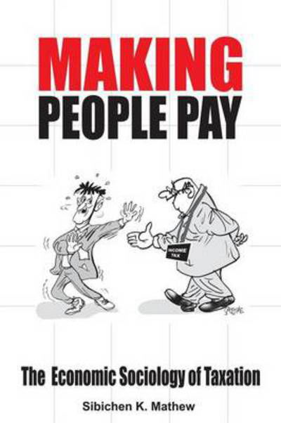 Cover for Sibichen K Mathew · Making People Pay: the Economic Sociology of Taxation (Paperback Book) (2013)