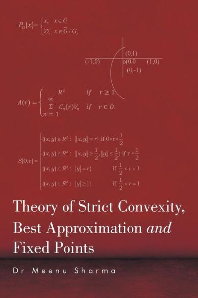 Theory of Strict Convexity, Best Approximation and Fixed Points - Dr Meenu Sharma - Bøger - Partridge India - 9781482856491 - 16. oktober 2015