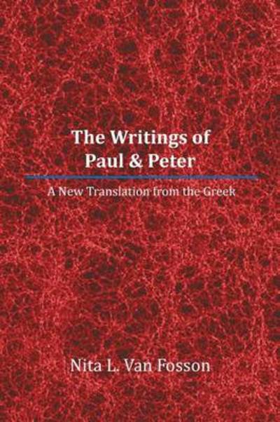 Cover for Nita L Van Fosson · The Writings of Paul &amp; Peter: a New Translation from the Greek (Paperback Book) (2013)