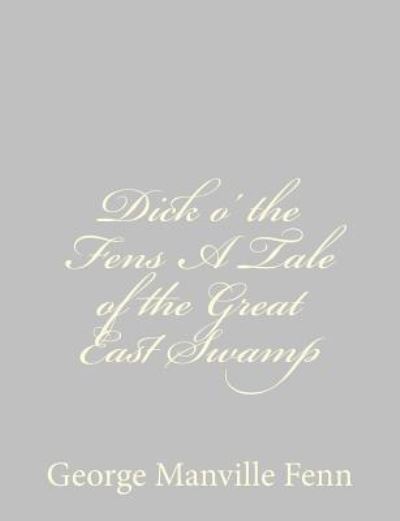 Cover for George Manville Fenn · Dick O' the Fens a Tale of the Great East Swamp (Paperback Book) (2013)