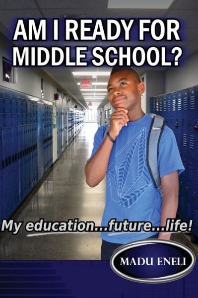 Cover for Madu Eneli · Am I Ready for Middle School?: My Education...future...life! (Pocketbok) (2013)