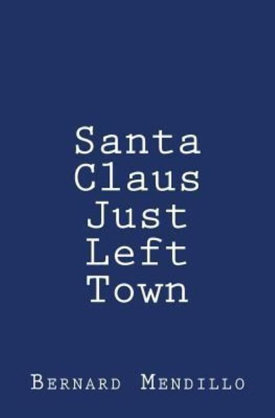 Cover for Bernard Mendillo · Santa Claus Just Left Town (Paperback Book) (2013)