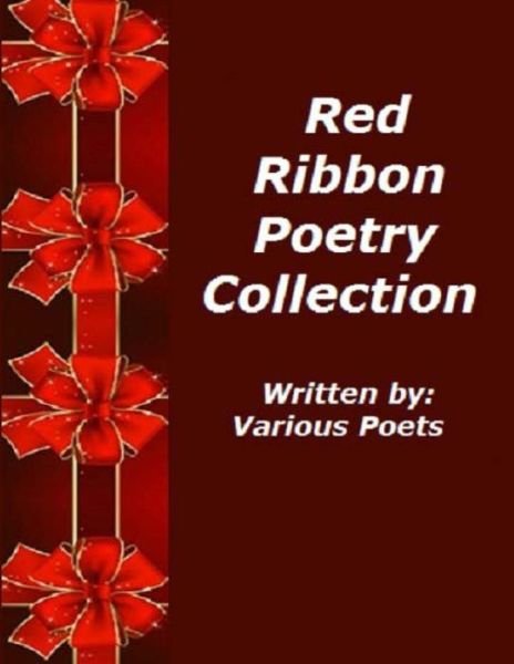 Red Ribbon Poetry Collection: Written by Various Poets - Ligia Wahya Isdzanii - Książki - Createspace - 9781494400491 - 10 grudnia 2013