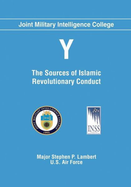 Cover for U S Air Force Major Stephen P Lambert · Y: the Sources of Islamic Revolutionary Conduct (Taschenbuch) (2014)