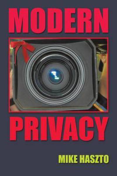 Modern Privacy - Mike Haszto - Bøger - Authorhouse - 9781496969491 - 12. februar 2015