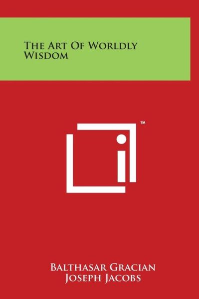 Cover for Balthasar Gracian · The Art of Worldly Wisdom (Hardcover Book) (2014)