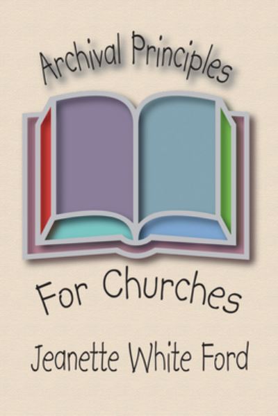 Cover for Jeanette White Ford · Archival Principles of Churches: An Illustrated Guide for Beginning and Maintaining Congregational Archives (Hardcover Book) (2002)