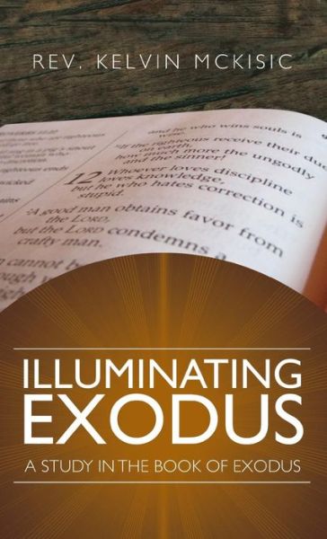 Cover for Rev Kelvin Mckisic · Illuminating Exodus (Hardcover Book) (2015)