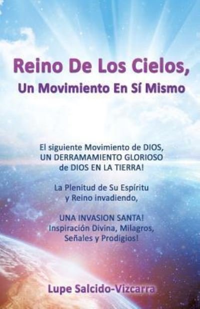 Reino De Los Cielos, Un Movimiento En Si Mismo - Lupe Salcido-Vizcarra - Bøger - Xulon Press - 9781498473491 - 10. maj 2016
