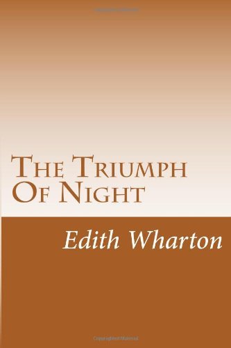 The Triumph of Night - Edith Wharton - Boeken - CreateSpace Independent Publishing Platf - 9781499294491 - 1 mei 2014