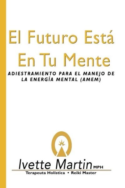 Cover for Ms Ivette L Martin · El Futuro Esta en Tu Mente (Paperback Bog) (2014)
