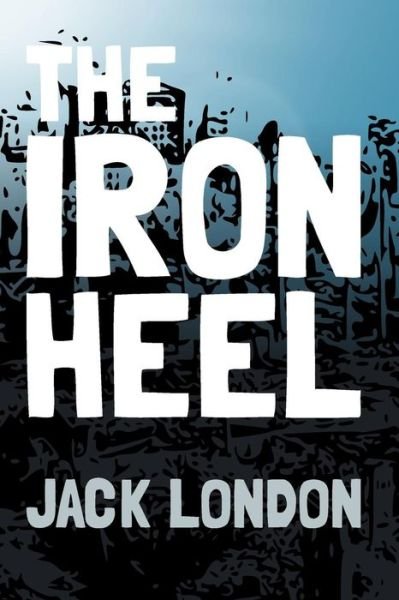 Cover for Jack London · The Iron Heel: Original and Unabridged (Paperback Book) (2014)
