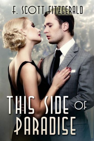 This Side of Paradise: (Starbooks Classics Editions) - F Scott Fitzgerald - Books - Createspace - 9781500260491 - June 21, 2014