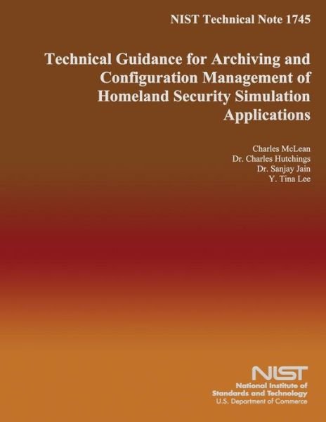 Cover for U S Department of Commerce · Nist Technical Note 1745 Technical Guidance for Archiving and Configuration Management of Homeland Security Simulation Applications (Pocketbok) (2014)