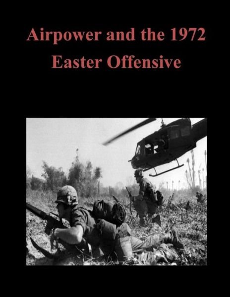 Cover for U S Army Command and General Staff Coll · Airpower and the 1972 Easter Offensive (Paperback Book) (2014)