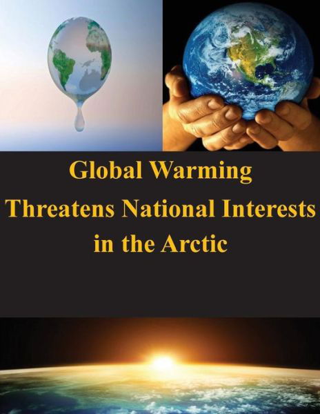 Cover for U S Army War College · Global Warming Threatens National Interests in the Arctic (Paperback Book) (2014)