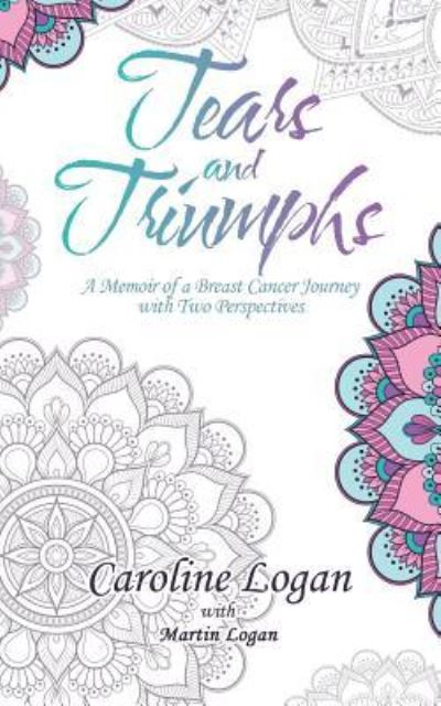 Cover for Caroline Logan · Tears and Triumphs: A Memoir of a Breast Cancer Journey with Two Perspectives (Paperback Book) (2019)