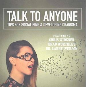 Cover for Chris Widener · Talk to Anyone : Tips for Socializing &amp; Developing Charisma (CD) (2016)