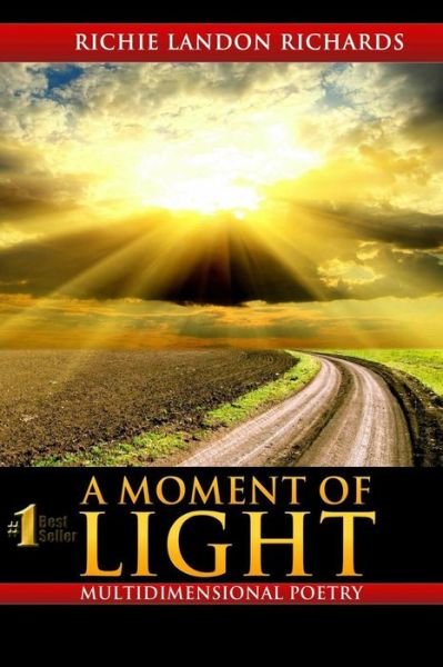 A Moment of Light: a Multidimensional Poetry Book - Richie Landon Richards - Böcker - Createspace - 9781508433491 - 16 maj 2015