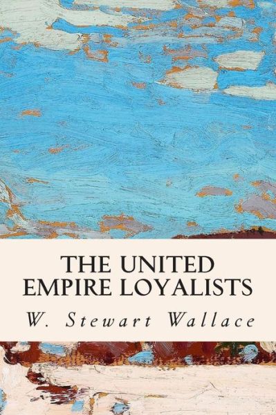 Cover for W Stewart Wallace · The United Empire Loyalists (Paperback Book) (2015)