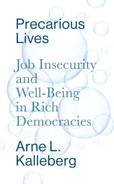 Cover for Kalleberg, Arne L. (University of North Carolina at Chapel Hill) · Precarious Lives: Job Insecurity and Well-Being in Rich Democracies (Hardcover Book) (2018)