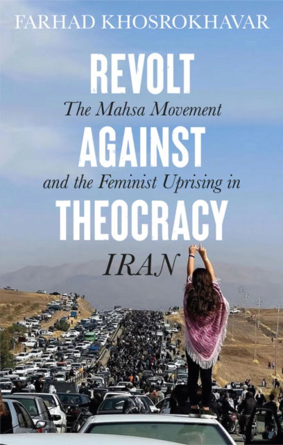 Cover for Farhad Khosrokhavar · Revolt Against Theocracy: The Mahsa Movement and the Feminist Uprising in Iran (Inbunden Bok) (2024)