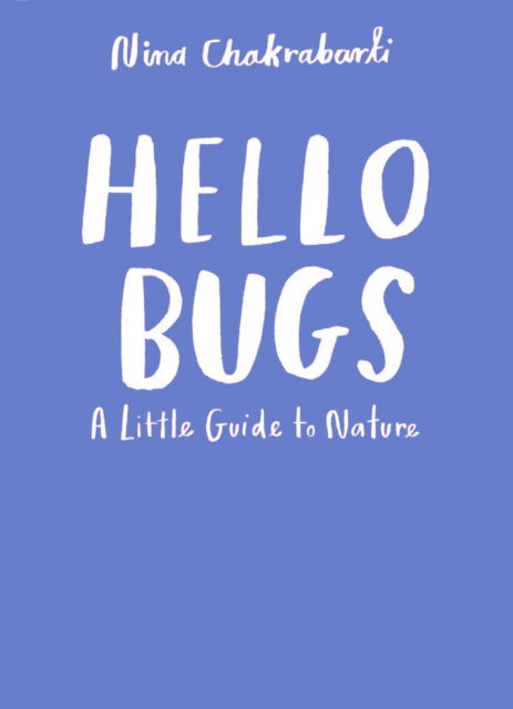 Cover for Nina Chakrabarti · Little Guides to Nature: Hello Bugs - Little Guides to Nature (Hardcover Book) (2024)