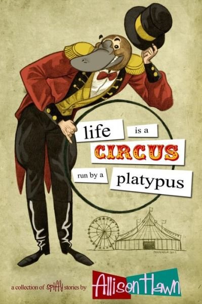 Cover for Allison Hawn · Life is a Circus Run by a Platypus (Paperback Bog) (2013)